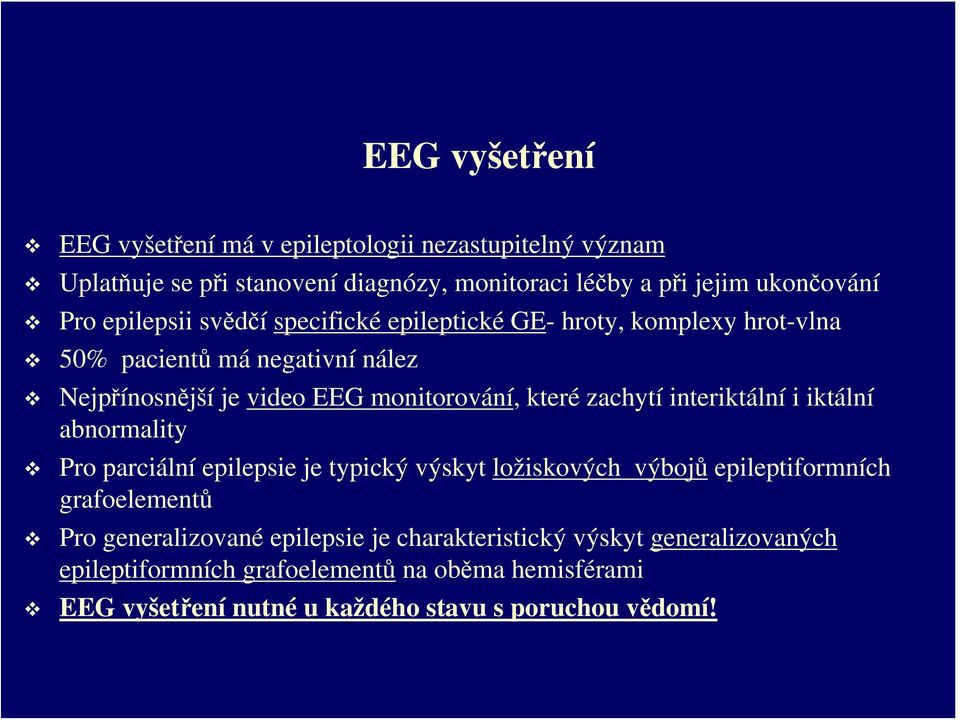 zachytí interiktální i iktální abnormality Pro parciální epilepsie je typický výskyt ložiskových výbojů epileptiformních grafoelementů Pro generalizované