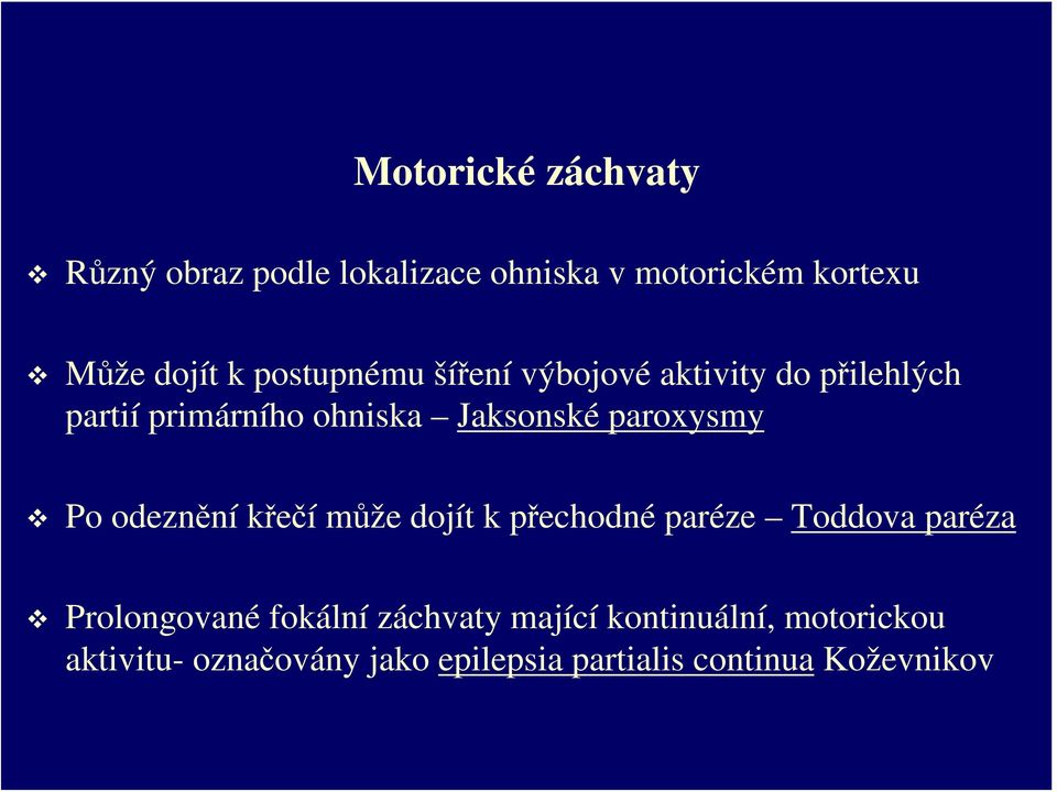 paroxysmy Po odeznění křečímůže dojít k přechodné paréze Toddova paréza Prolongované fokální