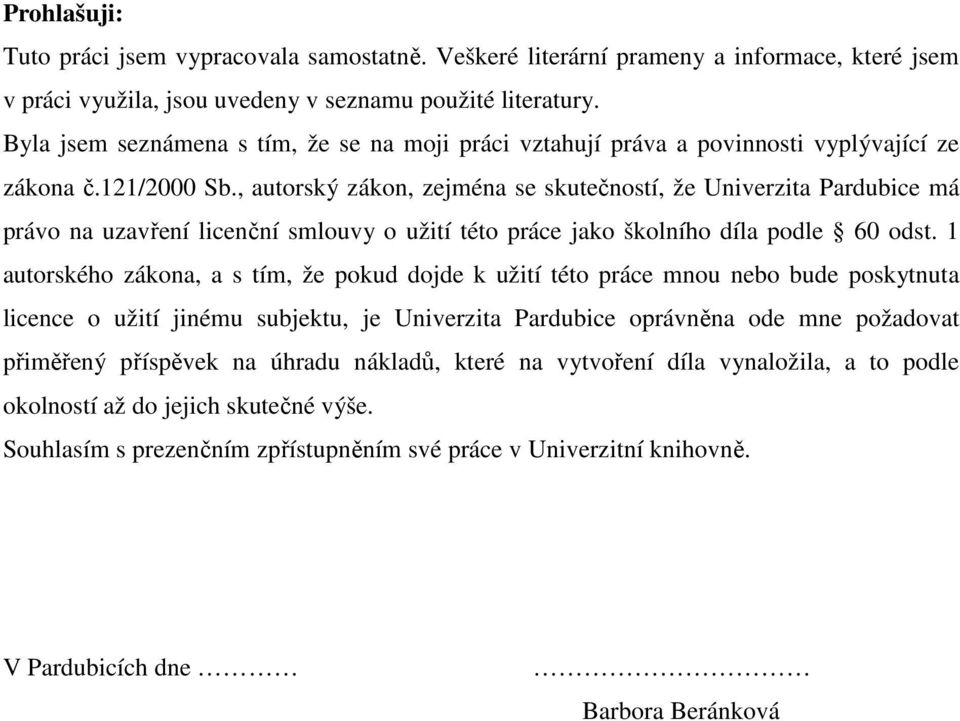 , autorský zákon, zejména se skutečností, že Univerzita Pardubice má právo na uzavření licenční smlouvy o užití této práce jako školního díla podle 60 odst.