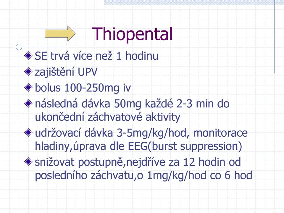 udržovací dávka 3-5mg/kg/hod, monitorace hladiny,úprava dle EEG(burst