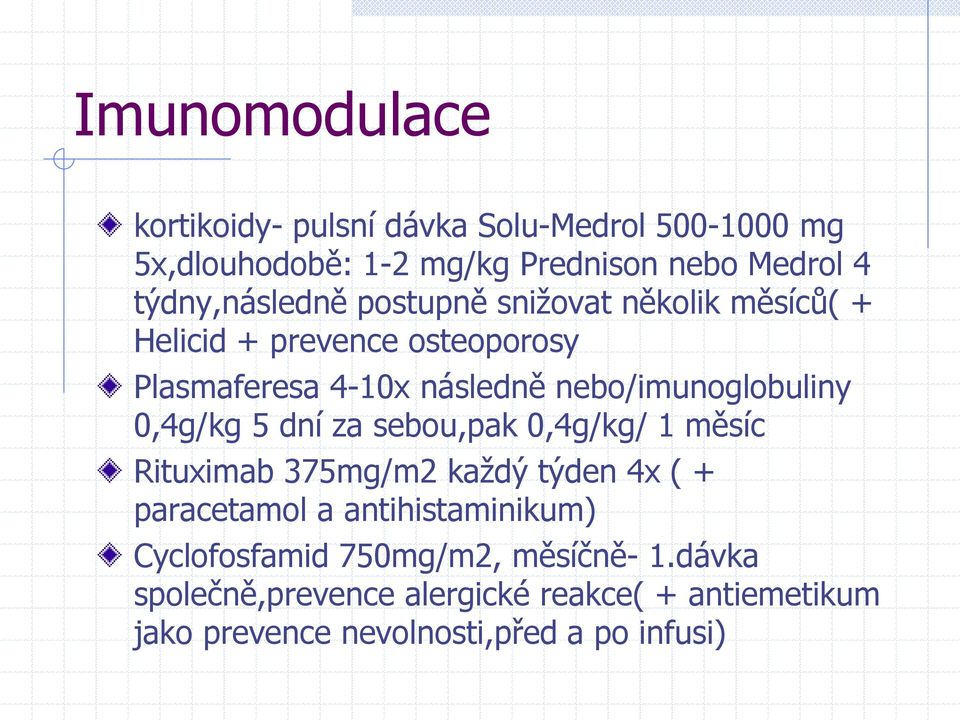 nebo/imunoglobuliny 0,4g/kg 5 dní za sebou,pak 0,4g/kg/ 1 měsíc Rituximab 375mg/m2 každý týden 4x ( + paracetamol a