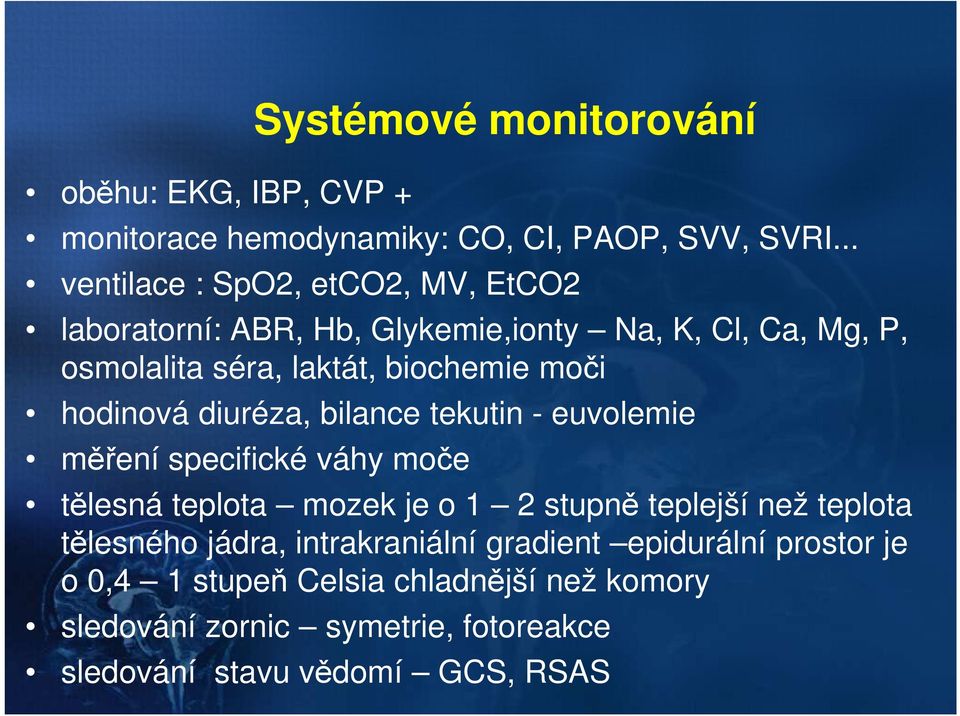 moči hodinová diuréza, bilance tekutin - euvolemie měření specifické váhy moče tělesná teplota mozek je o 1 2 stupně teplejší než