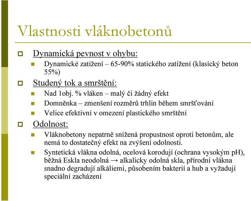 nepatrně snížená propustnost oproti betonům, ale nemá to dostatečný efekt na zvýšení odolnosti.