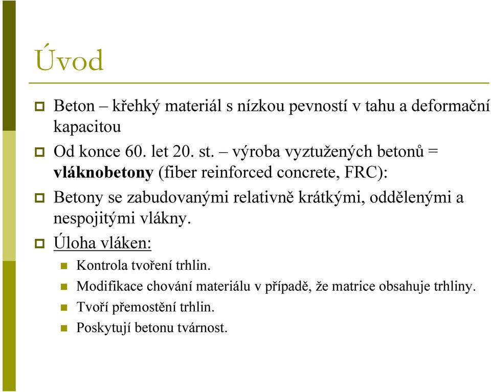 relativně krátkými, oddělenými a nespojitými vlákny. Úloha vláken: Kontrola tvoření trhlin.