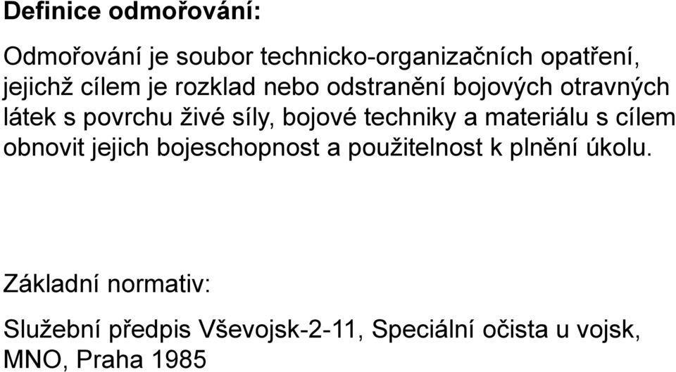 techniky a materiálu s cílem obnovit jejich bojeschopnost a použitelnost k plnění úkolu.