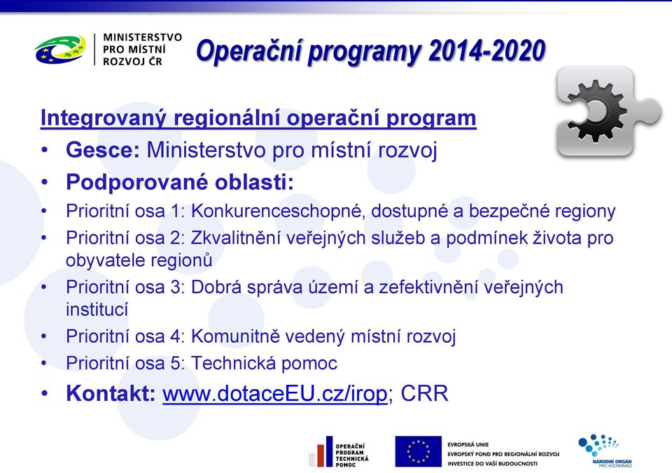 veřejných služeb a podmínek života pro obyvatele regionů Prioritní osa 3: Dobrá správa území a zefektivnění