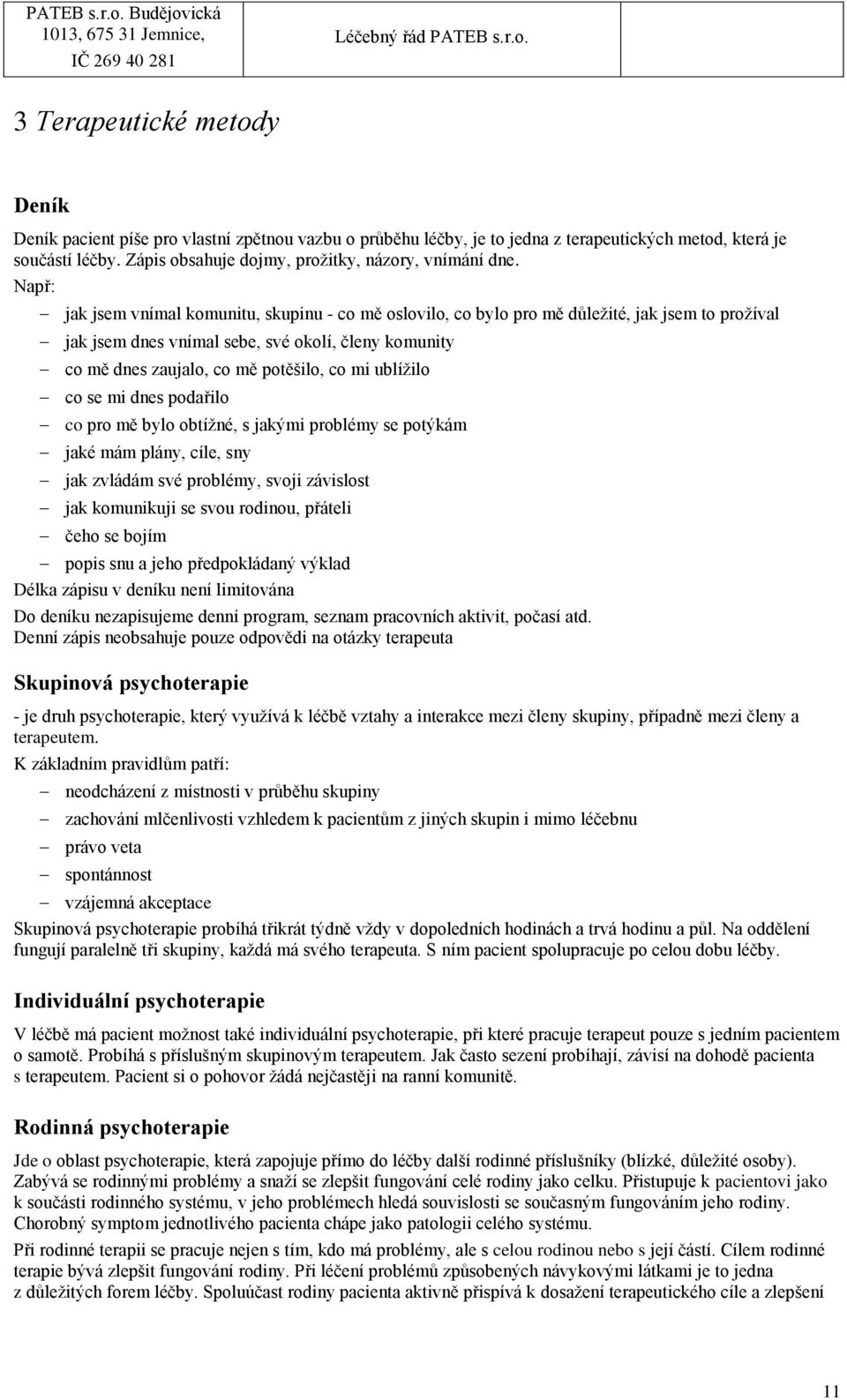 Např: jak jsem vnímal komunitu, skupinu - co mě oslovilo, co bylo pro mě důležité, jak jsem to prožíval jak jsem dnes vnímal sebe, své okolí, členy komunity co mě dnes zaujalo, co mě potěšilo, co mi