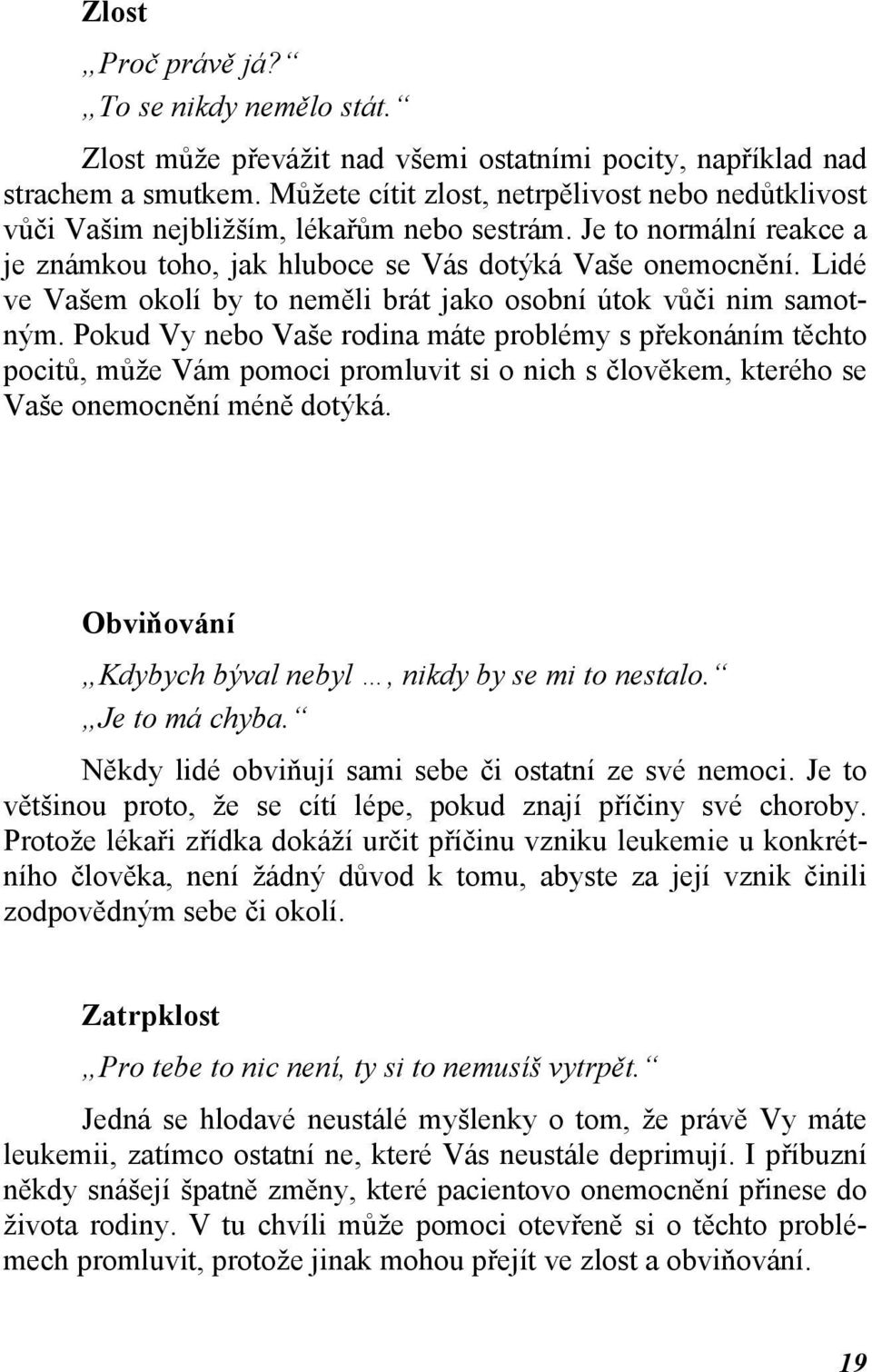 Lidé ve Vašem okolí by to neměli brát jako osobní útok vůči nim samotným.