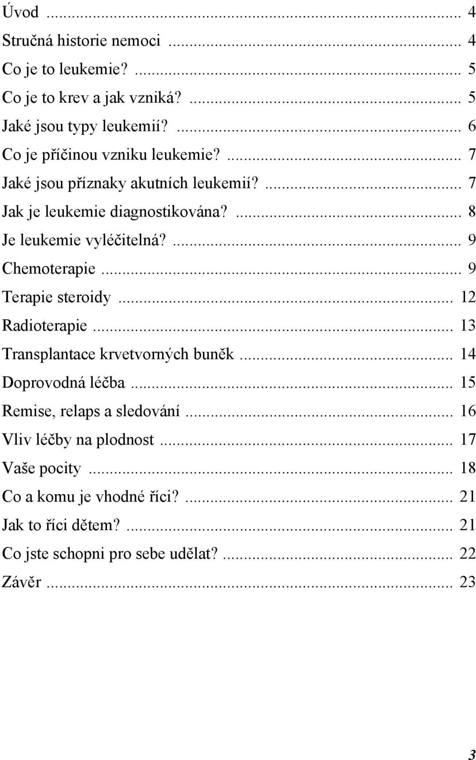 ... 9 Chemoterapie... 9 Terapie steroidy... 12 Radioterapie... 13 Transplantace krvetvorných buněk... 14 Doprovodná léčba.