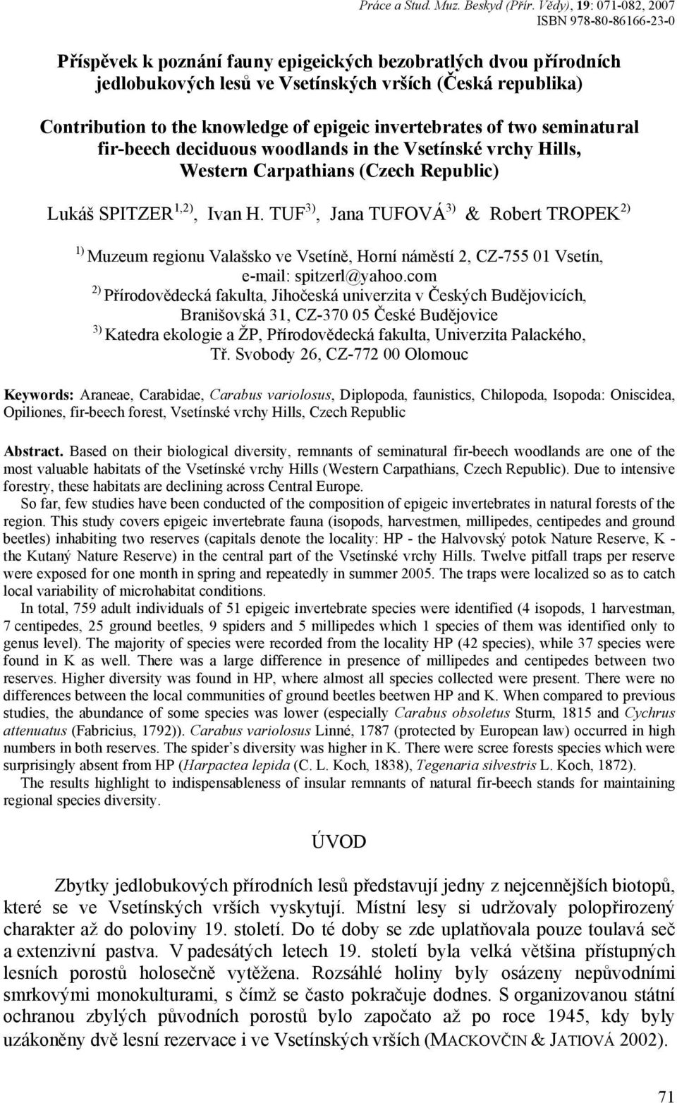 knowledge of epigeic invertebrates of two seminatural fir-beech deciduous woodlands in the Vsetínské vrchy Hills, Western Carpathians (Czech Republic) Lukáš SPITZER 1,2), Ivan H.