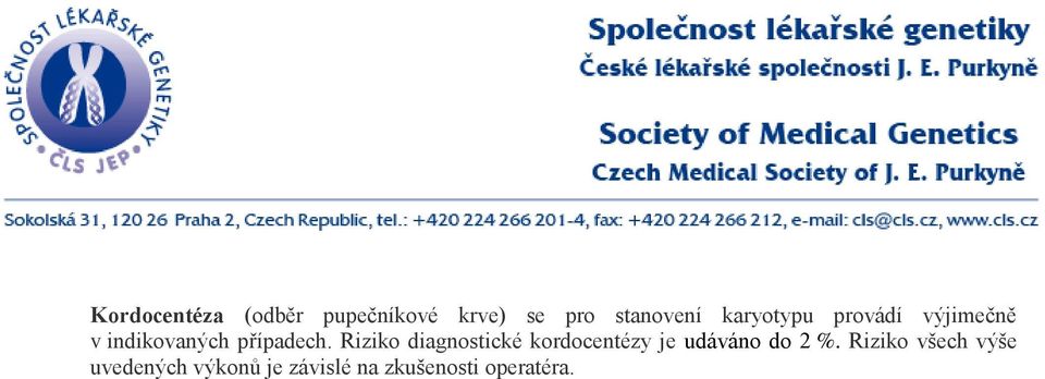 Riziko diagnostické kordocentézy je udáváno do 2 %.