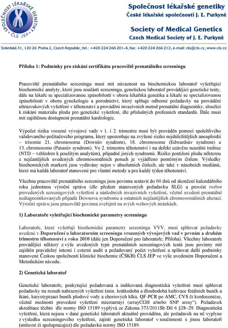 gynekologie a porodnictví, který splňuje odborné požadavky na provádění ultrazvukových vyšetření v těhotenství a provádění invazivních metod prenatální diagnostiky, sloužící k získání materiálu plodu