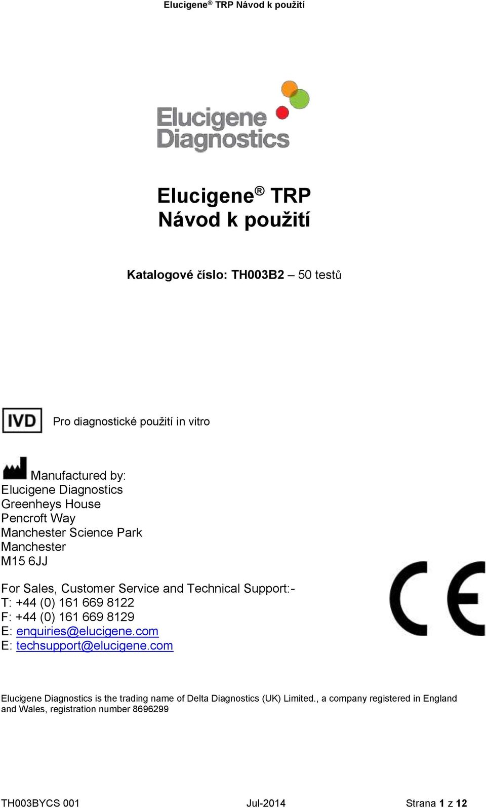 161 669 8122 F: +44 (0) 161 669 8129 E: enquiries@elucigene.com E: techsupport@elucigene.