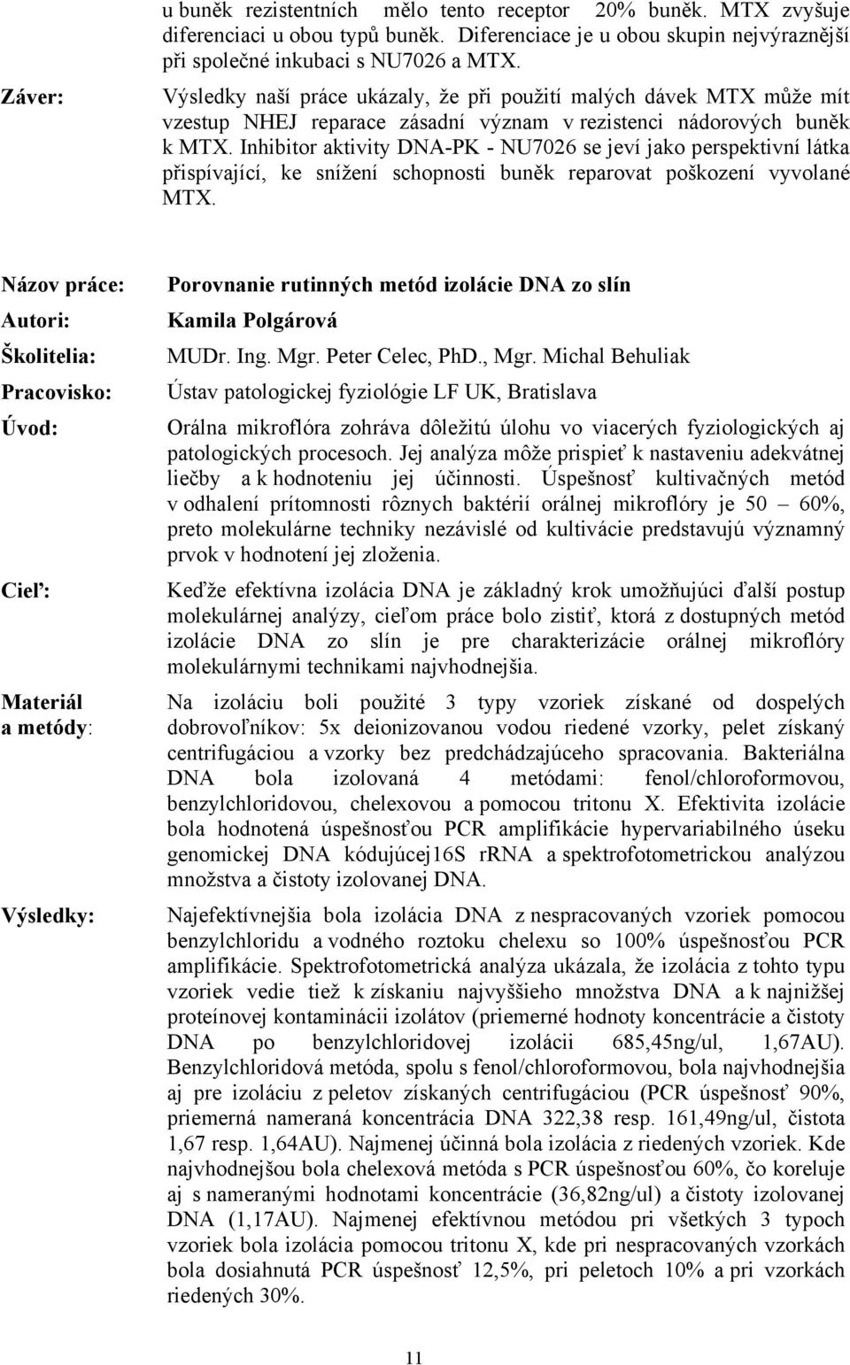 Inhibitor aktivity DNA-PK - NU7026 se jeví jako perspektivní látka přispívající, ke snížení schopnosti buněk reparovat poškození vyvolané MTX.