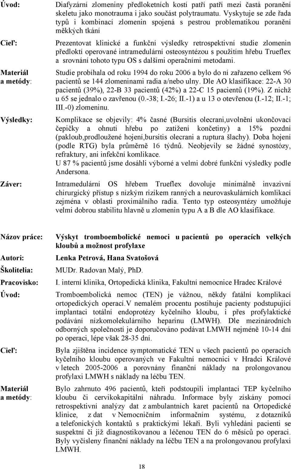 intramedulární osteosyntézou s použitím hřebu Trueflex a srovnání tohoto typu OS s dalšími operačními metodami.