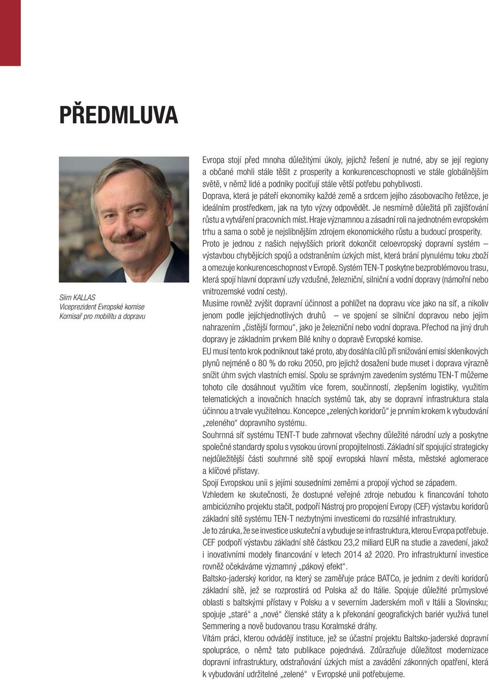 Doprava, která je páteří ekonomiky každé země a srdcem jejího zásobovacího řetězce, je ideálním prostředkem, jak na tyto výzvy odpovědět.