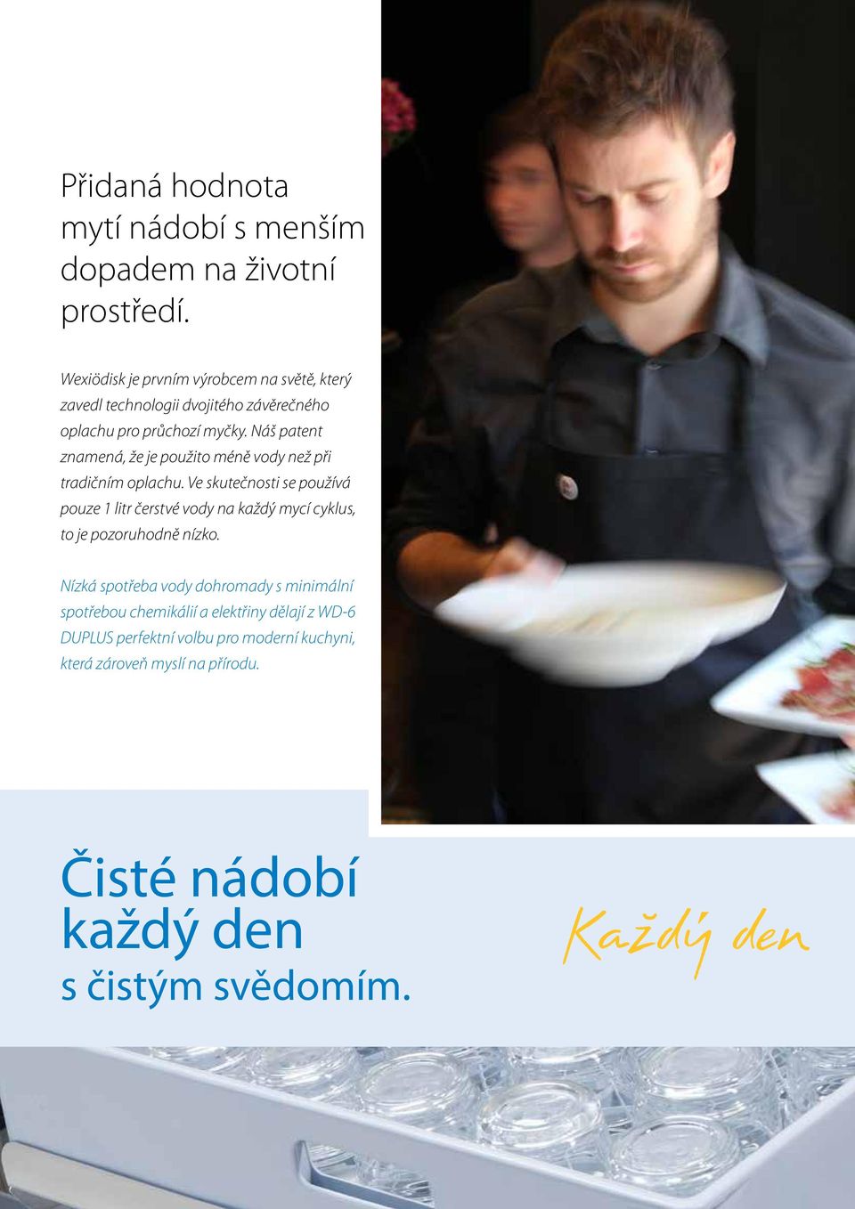 Náš patent znamená, že je použito méně vody než při tradičním oplachu.