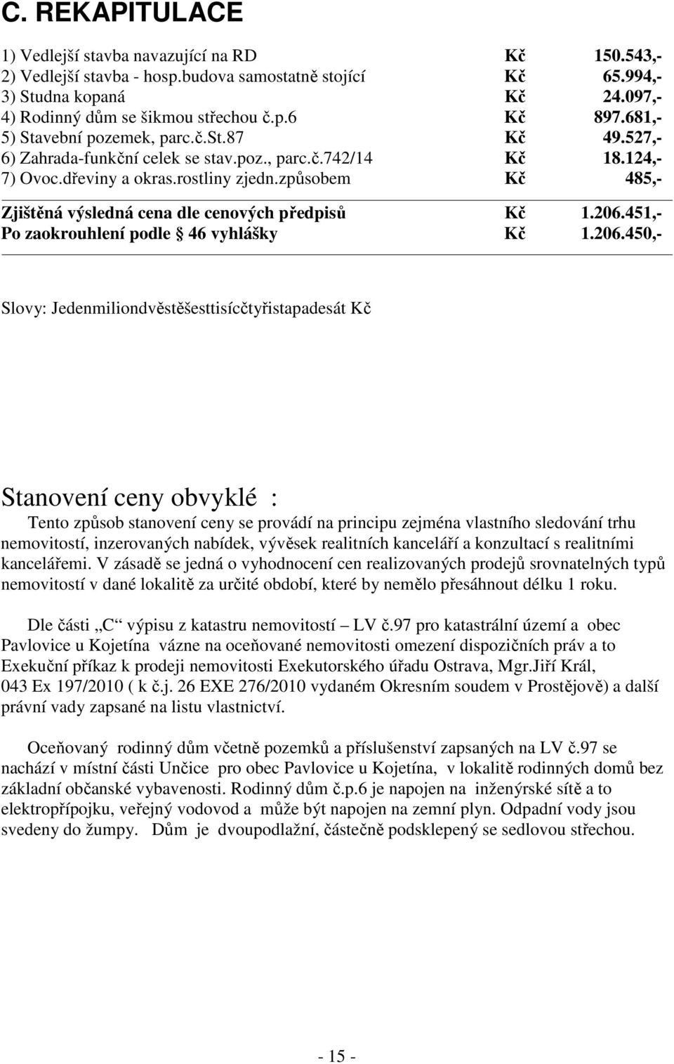 způsobem Kč 485,- Zjištěná výsledná cena dle cenových předpisů Kč 1.206.