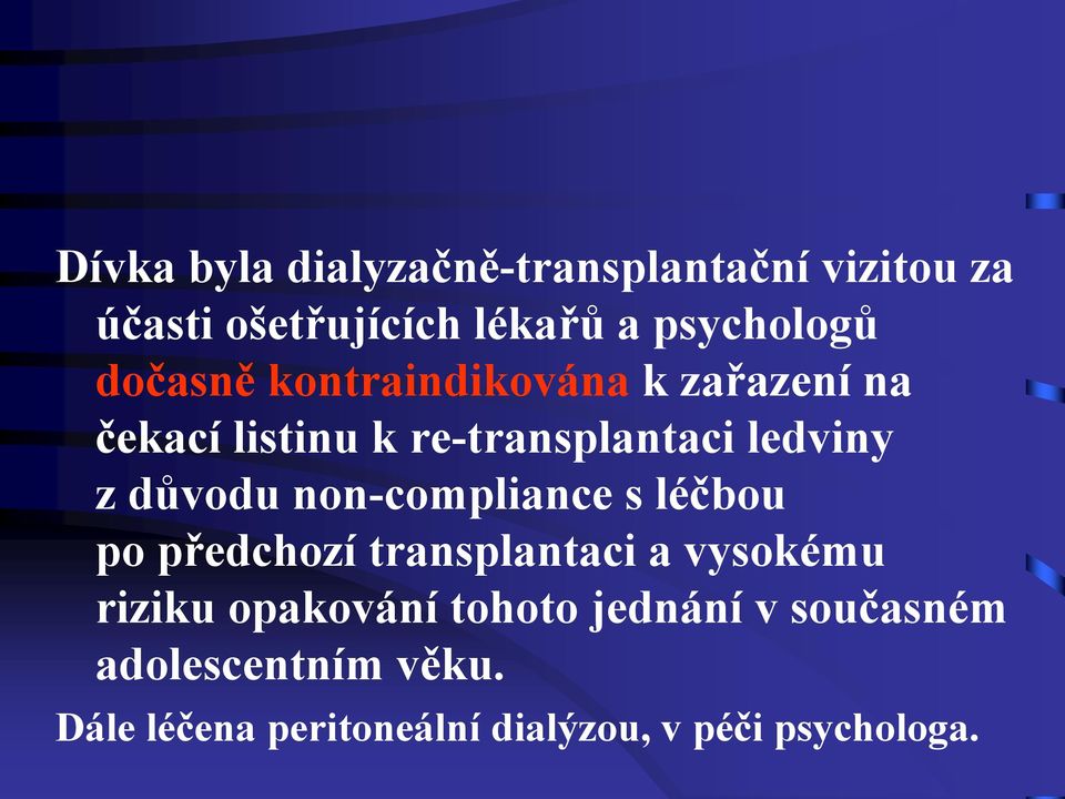 non-compliance s léčbou po předchozí transplantaci a vysokému riziku opakování tohoto