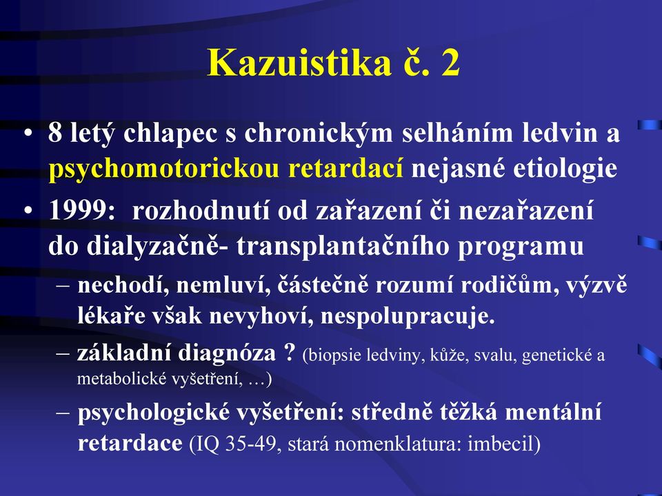 zařazení či nezařazení do dialyzačně- transplantačního programu nechodí, nemluví, částečně rozumí rodičům, výzvě