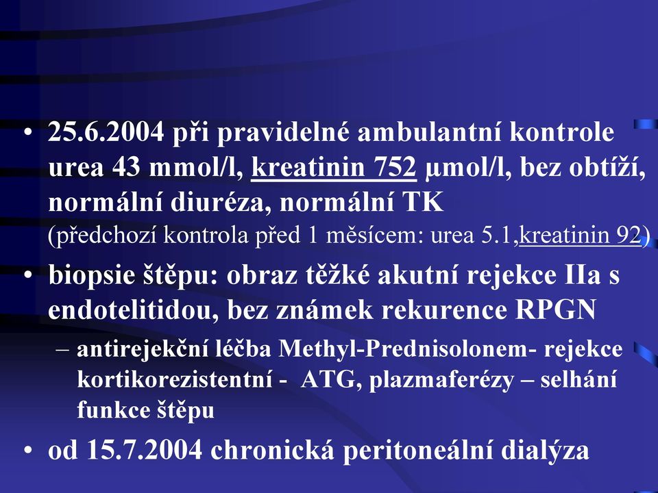 1,kreatinin 92) biopsie štěpu: obraz těžké akutní rejekce IIa s endotelitidou, bez známek rekurence RPGN