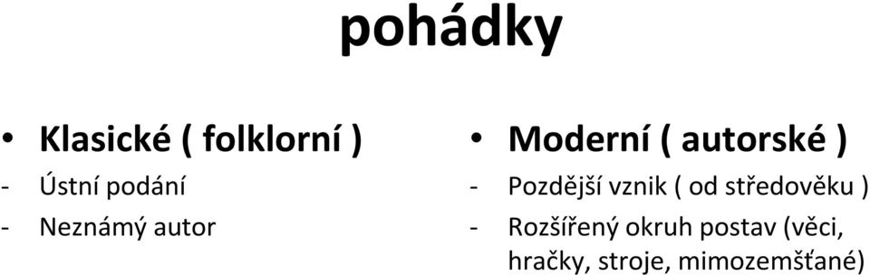 - Pozdější vznik ( od středověku ) -