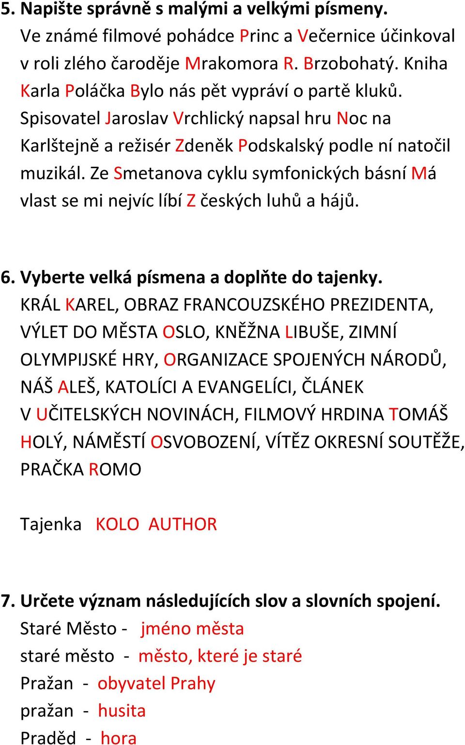 Ze Smetanova cyklu symfonických básní Má vlast se mi nejvíc líbí Z českých luhů a hájů. 6. Vyberte velká písmena a doplňte do tajenky.