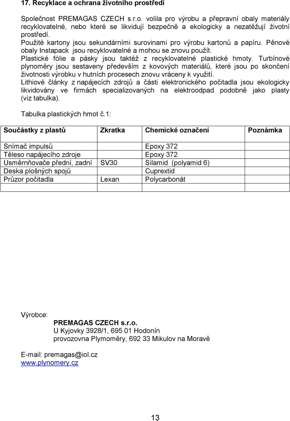 Plastické fólie a pásky jsou taktéž z recyklovatelné plastické hmoty.