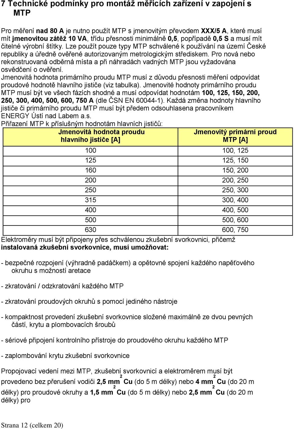 Pro nová nebo rekonstruovaná odběrná místa a při náhradách vadných MTP jsou vyžadována osvědčení o ověření.