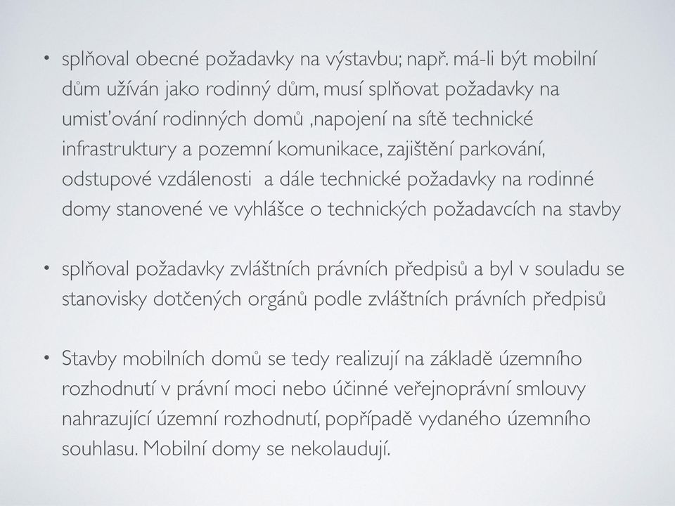 parkování, odstupové vzdálenosti a dále technické požadavky na rodinné domy stanovené ve vyhlášce o technických požadavcích na stavby splňoval požadavky zvláštních právních