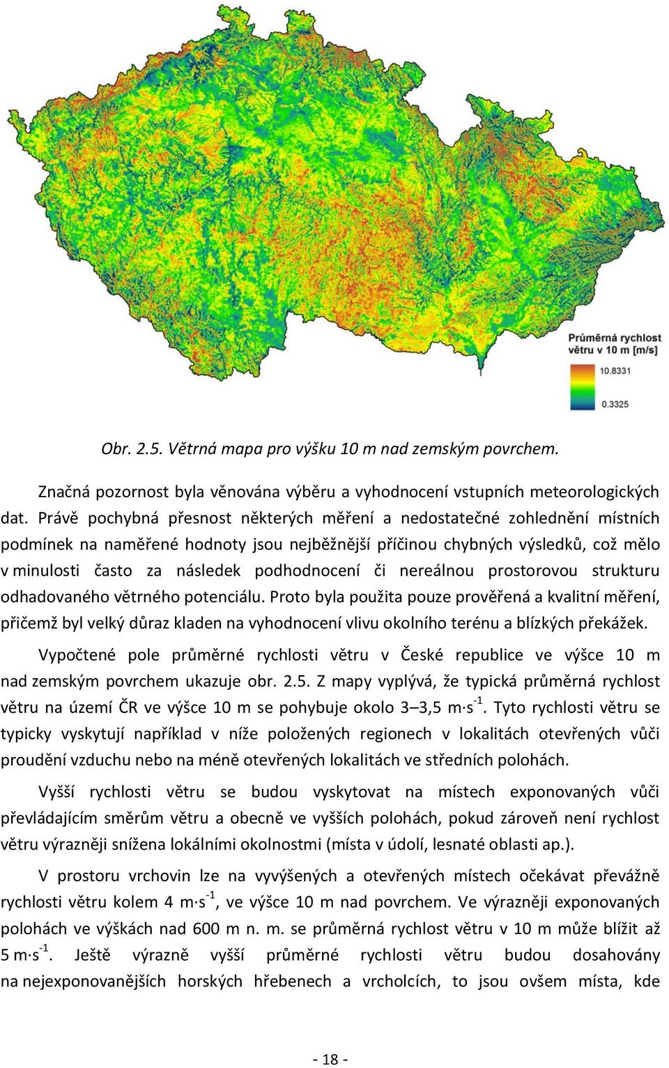 podhodnocení či nereálnou prostorovou strukturu odhadovaného větrného potenciálu.