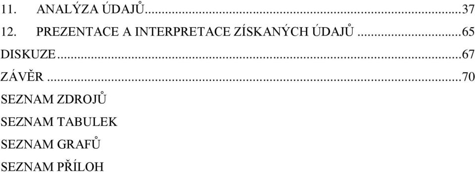 ÚDAJŮ... 65 DISKUZE... 67 ZÁVĚR.