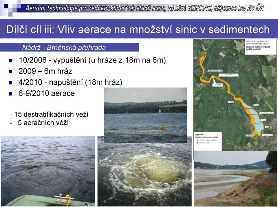 (u hráze z 18m na 6m) 2009 6m hráz 4/2010 - napuštění