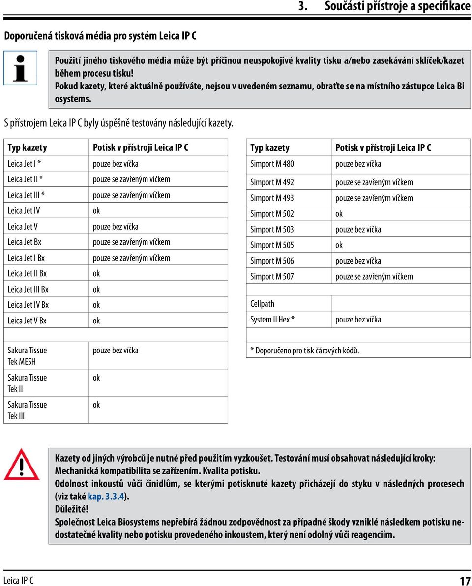 Typ kazety Leica Jet I * Potisk v přístroji Leica IP C pouze bez víčka Typ kazety Simport M 480 Potisk v přístroji Leica IP C pouze bez víčka Leica Jet II * Leica Jet III * Leica Jet IV Leica Jet V