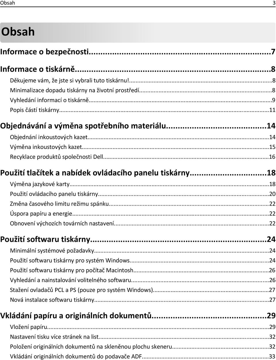 ..15 Recyklace produktů společnosti Dell...16 Použití tlačítek a nabídek ovládacího panelu tiskárny...18 Výměna jazykové karty...18 Použití ovládacího panelu tiskárny.