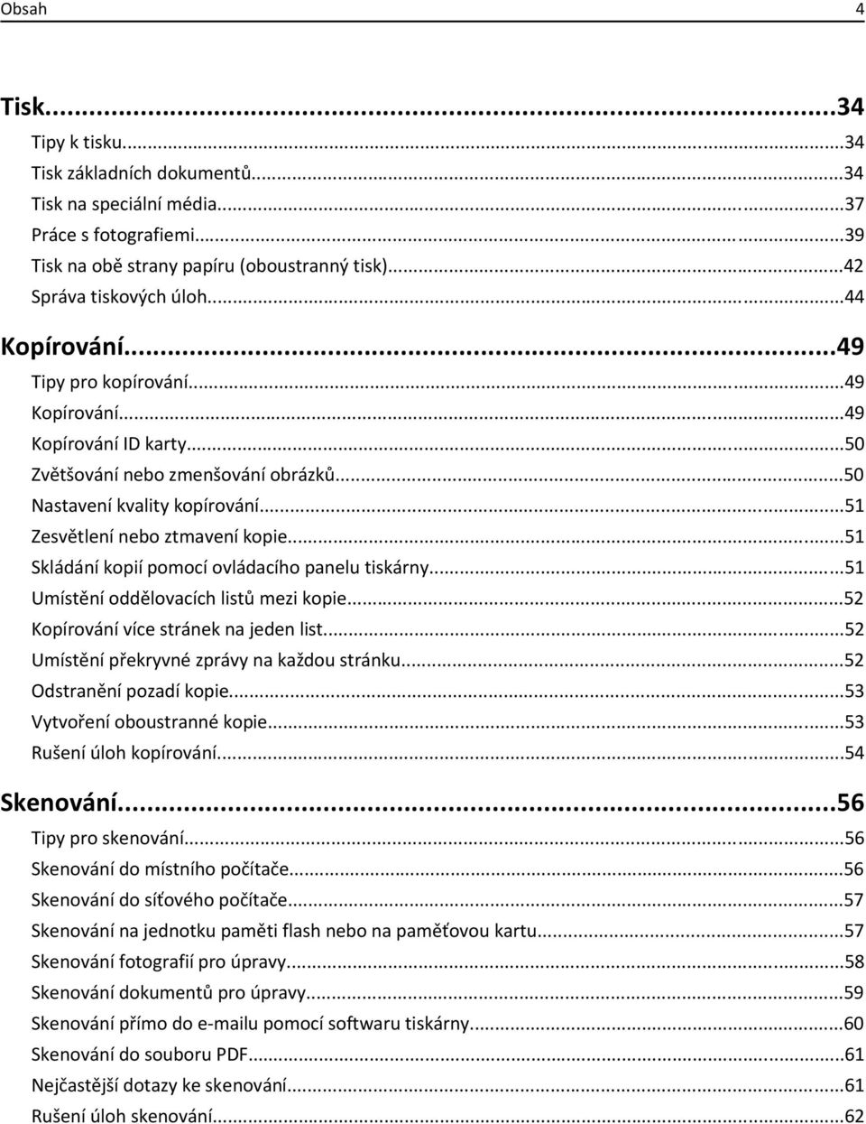 ..51 Skládání kopií pomocí ovládacího panelu tiskárny...51 Umístění oddělovacích listů mezi kopie...52 Kopírování více stránek na jeden list...52 Umístění překryvné zprávy na každou stránku.