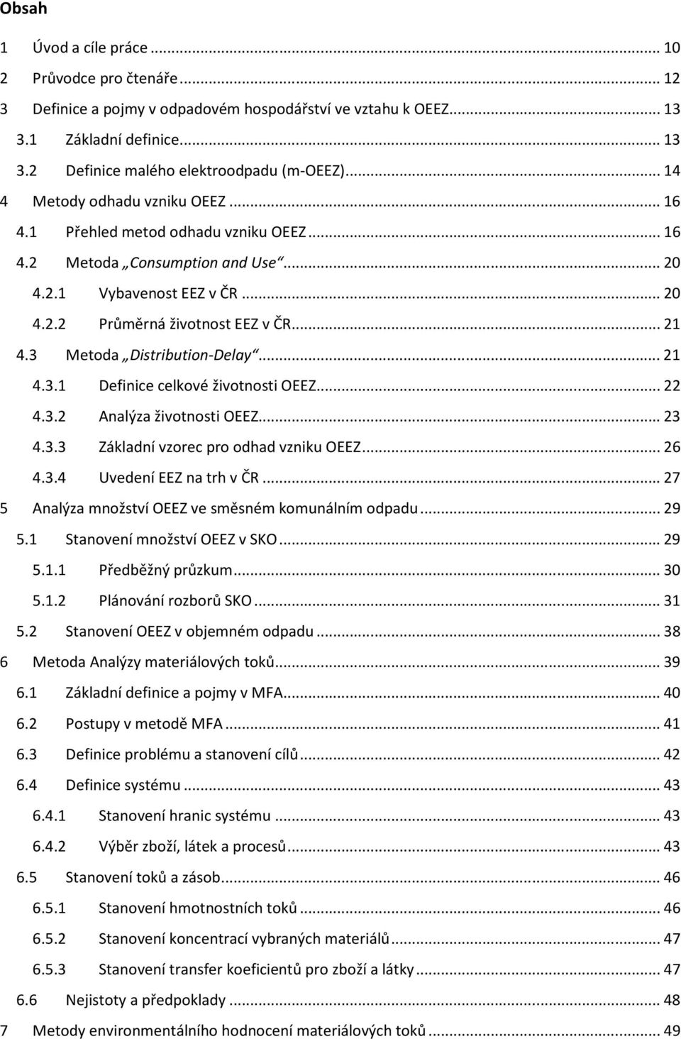 3 Metoda Distribution-Delay... 21 4.3.1 Definice celkové životnosti OEEZ... 22 4.3.2 Analýza životnosti OEEZ... 23 4.3.3 Základní vzorec pro odhad vzniku OEEZ... 26 4.3.4 Uvedení EEZ na trh v ČR.
