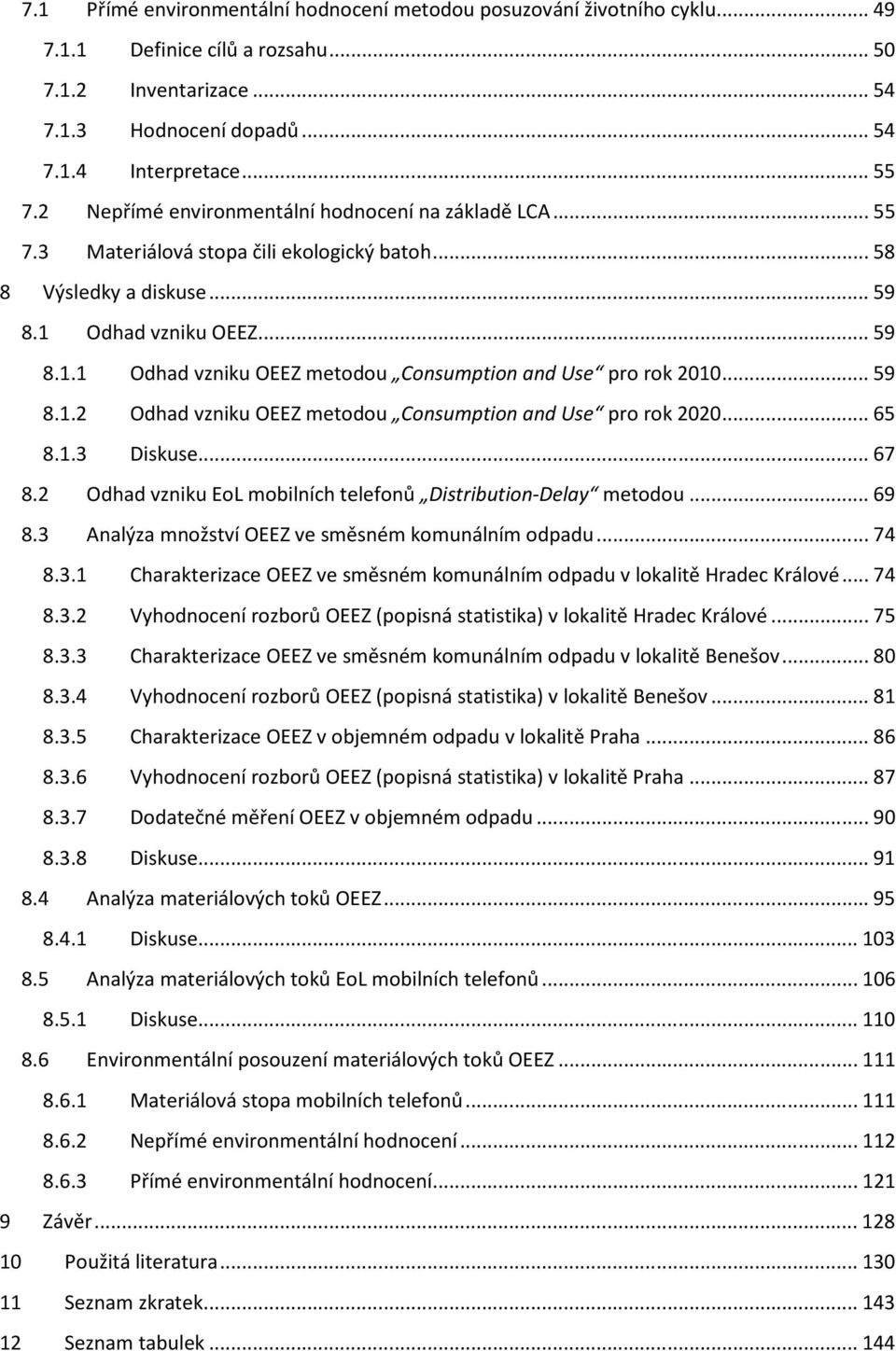 .. 59 8.1.2 Odhad vzniku OEEZ metodou Consumption and Use pro rok 2020... 65 8.1.3 Diskuse... 67 8.2 Odhad vzniku EoL mobilních telefonů Distribution-Delay metodou... 69 8.