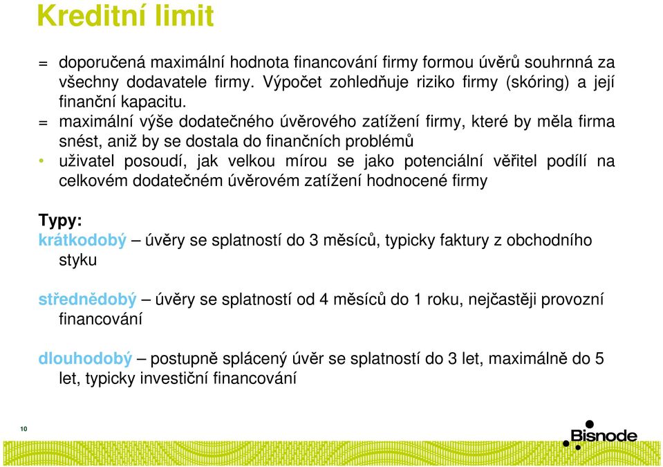 = maximální výše dodatečného úvěrového zatížení firmy, které by měla firma snést, aniž by se dostala do finančních problémů uživatel posoudí, jak velkou mírou se jako potenciální