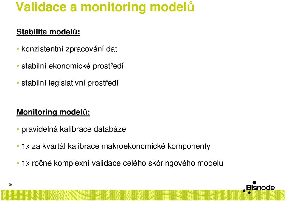 Monitoring modelů: pravidelná kalibrace databáze 1x za kvartál kalibrace