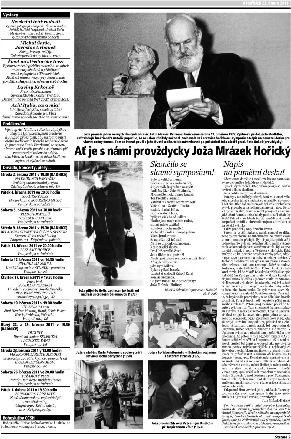 března 2011 v 19.30 (RADNICE) Středa 23. března 2011 v 18.00 hodin Sobota 26. března 2011 ve 20.00 hodin Pátek 1. dubna 2011 v 19.