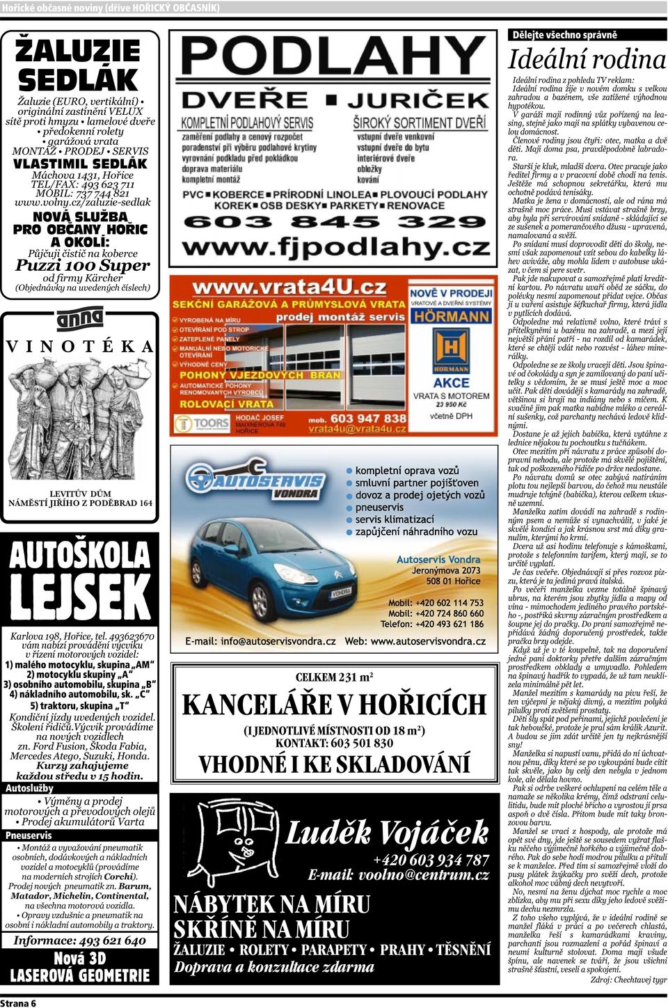 C 5) traktoru, skupina T Autoslužby Pneuservis Nová 3D LASEROVÁ GEOMETRIE CELKEM 231 m 2 KANCELÁŘE V HOŘICÍCH (I JEDNOTLIVÉ MÍSTNOSTI OD 18 m 2 ) KONTAKT: 603 501 830