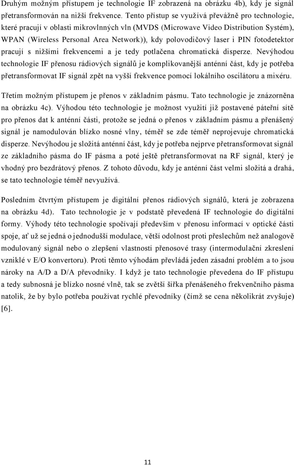 i PIN fotodetektor pracují s nižšími frekvencemi a je tedy potlačena chromatická disperze.