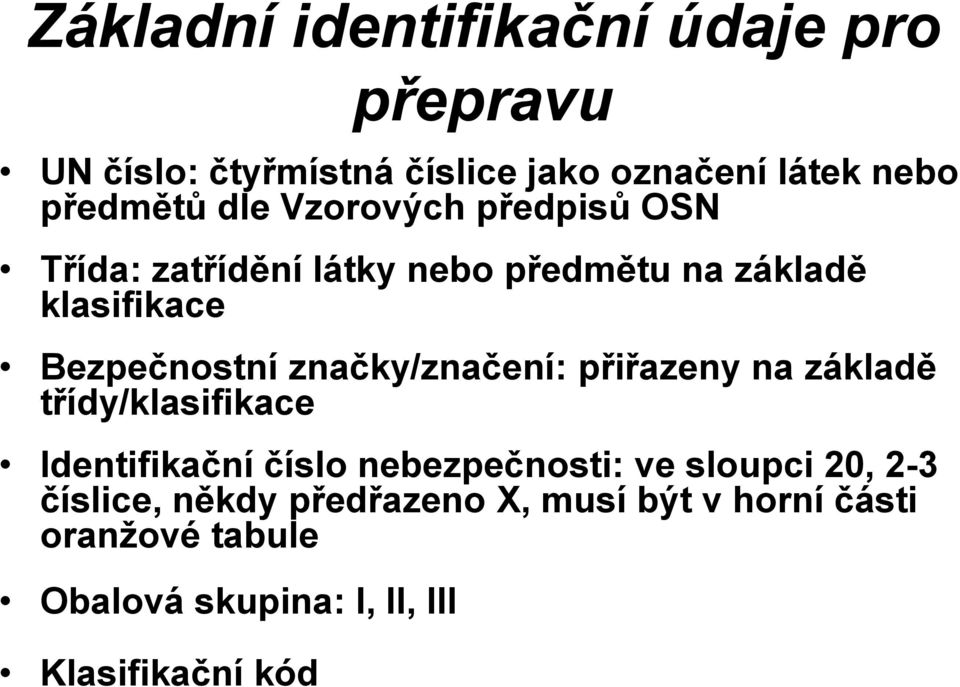 značky/značení: přiřazeny na základě třídy/klasifikace Identifikační číslo nebezpečnosti: ve sloupci 20,