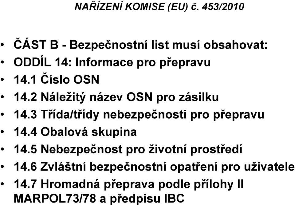 1 Číslo OSN 14.2 Náležitý název OSN pro zásilku 14.3 Třída/třídy nebezpečnosti pro přepravu 14.