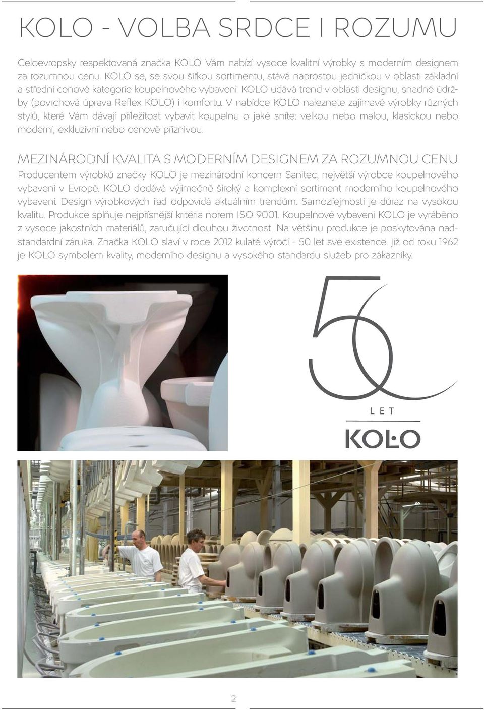 KOLO udává trend v oblasti designu, snadné údržby (povrchová úprava Reflex KOLO) i komfortu.