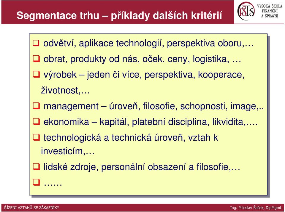 ceny, logistika, výrobek jeden či či více, perspektiva, kooperace, životnost, management úroveň,