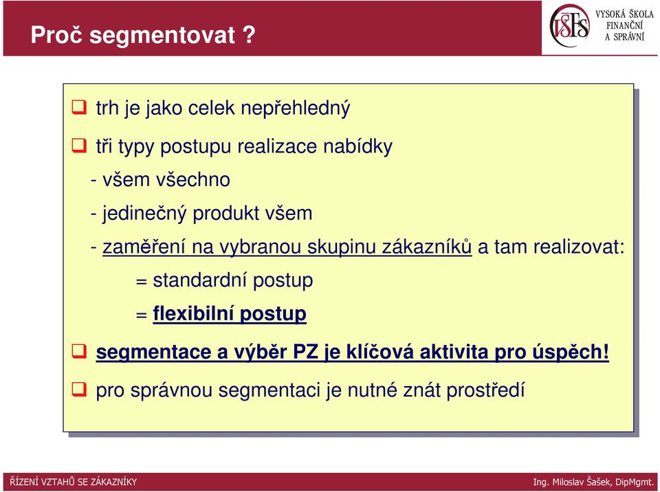 všechno --jedinečný produkt všem --zaměření na na vybranou skupinu zákazníků a tam