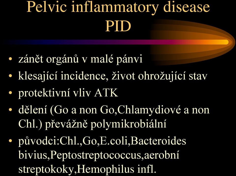 Go,Chlamydiové a non Chl.) převážně polymikrobiální původci:chl.,go,e.