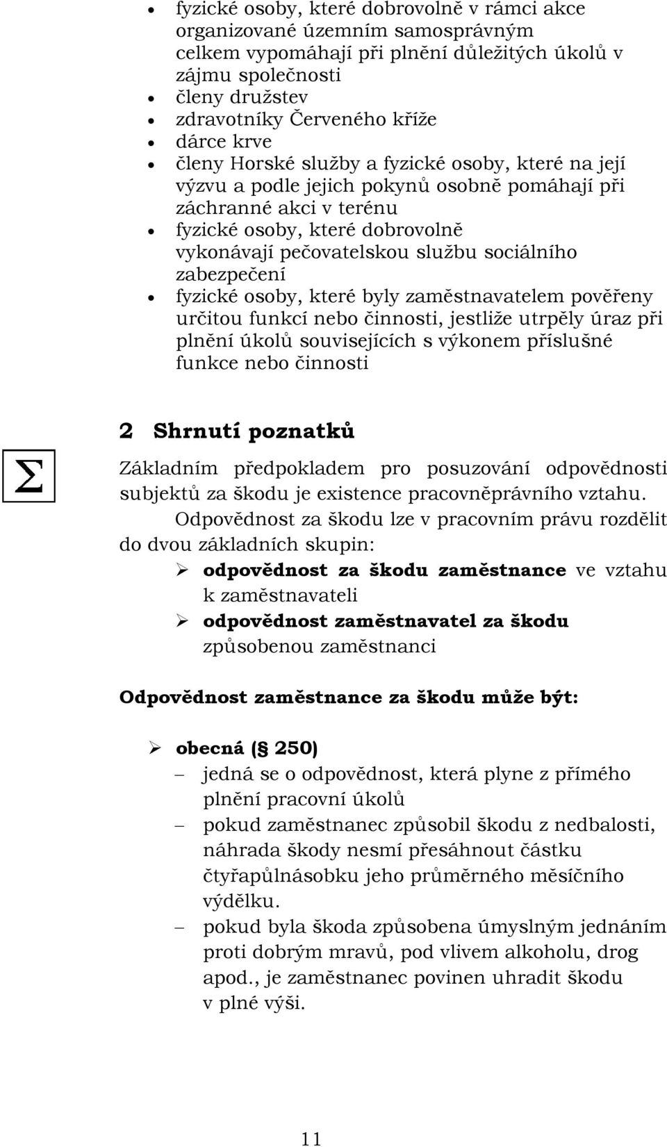 zabezpečení fyzické osoby, které byly zaměstnavatelem pověřeny určitou funkcí nebo činnosti, jestliže utrpěly úraz při plnění úkolů souvisejících s výkonem příslušné funkce nebo činnosti 2 Shrnutí